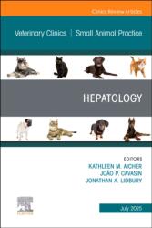 Hepatology, An Issue of Veterinary Clinics of North America: Small Animal Practice - Kate Aicher, Joo Cavasin, Jonathan A. Lidbury (ISBN: 9780443413872)