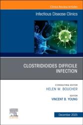 Clostridioides Difficile Infection, An Issue of Infectious Disease Clinics of North America (ISBN: 9780443413513)
