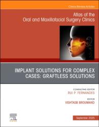 Implant Solutions for Complex Cases: Graftless Solutions, An Issue of Atlas of the Oral & Maxillofacial Surgery Clinics (ISBN: 9780443344053)