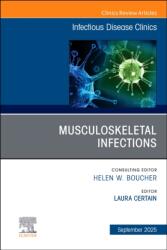 Musculoskeletal Infections, An Issue of Infectious Disease Clinics of North America (ISBN: 9780443317408)