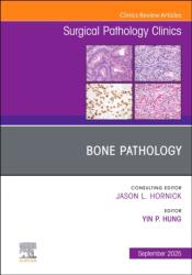 Bone Pathology, An Issue of Surgical Pathology Clinics (ISBN: 9780443317309)