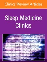Hospital Sleep Medicine and Non-Invasive Ventilation: Emerging Clinical Paradigm, An Issue of Sleep Medicine Clinics (ISBN: 9780443296062)