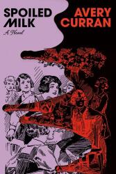 Spoiled Milk - CURRAN AVERY (ISBN: 9780385551595)