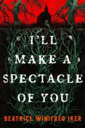 I'll Make a Spectacle of You - IKER BEATRICE WINIFRED (ISBN: 9780316575249)