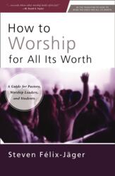 How to Worship for All Its Worth (ISBN: 9780310172666)