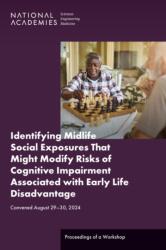 Identifying Midlife Social Exposures That Might Modify Risks of Cognitive Impairment Associated with Early Life Disadvantage (ISBN: 9780309733762)
