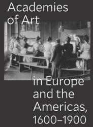 Academies of Art in Europe and the Americas, 1600-1900 (ISBN: 9780300288452)