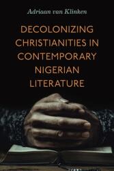 Decolonizing Christianities in Contemporary Nigerian Literature (ISBN: 9780271100401)