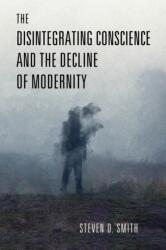 The Disintegrating Conscience and the Decline of Modernity (ISBN: 9780268206925)