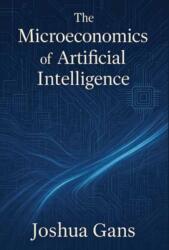 The Microeconomics of Artificial Intelligence (ISBN: 9780262553544)