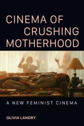 Cinema of Crushing Motherhood (ISBN: 9780252046858)