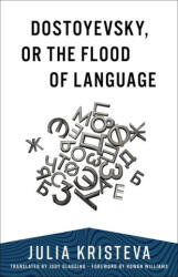 Dostoyevsky, or The Flood of Language - Julia Kristeva (ISBN: 9780231203333)