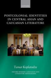 Postcolonial Identities in Central Asian and Caucasian Literature (ISBN: 9780198974062)