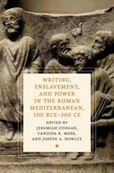 Writing, Enslavement, and Power in the Roman Mediterranean, 100 BCE-300 CE (ISBN: 9780197769966)
