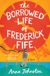 BORROWED LIFE OF FREDERICK FIFE - JOHNSTON ANNA (ISBN: 9780063397309)