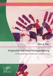 Kreativitat und Unterrichtsgestaltung - Hans E. Gerr (ISBN: 9783842896543)