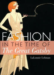 Fashion in the Time of the Great Gatsby - Lalonnie Lehman (2013)