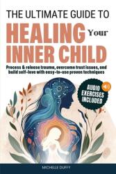 The Ultimate Guide to Healing Your Inner Child (ISBN: 9798992576207)
