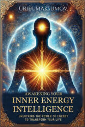 Awakening Your Inner Energy Intelligence - Uriel Maksumov (ISBN: 9798998661839)
