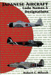 Japanese Aircraft Code Names & Designations - Robert C. Mikesh (1993)