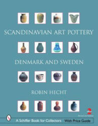 Scandinavian Art Pottery: Denmark and Sweden - Robin Hecht Minardi (2007)