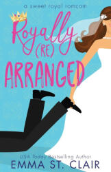 Royally Rearranged - Emma St. Clair (ISBN: 9798992347029)