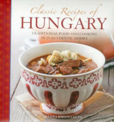Classic Recipes of Hungary - Silvena Johan Lauta (2014)