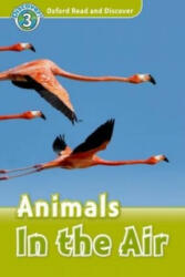 Animals in the Air - Oxford Read and Discover Level 3 (ISBN: 9780194643856)