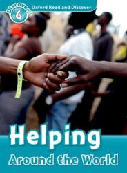 Helping Around the World - Oxford Read and Discover Level 6 (ISBN: 9780194645621)