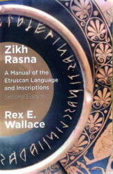 Zikh Rasna: A Manual of the Etruscan Language and Inscriptions. Second Edition - Wallace, Rex E. (ISBN: 9798987178126)