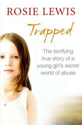 Trapped: The Terrifying True Story of a Secret World of Abuse - Rosie Lewis (2014)