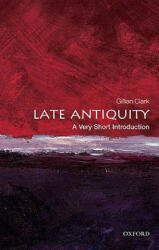 Late Antiquity: A Very Short Introduction - Gillian Clark (2011)