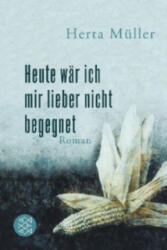 Heute ware ich mir lieber nicht begegnet - Herta Müller (ISBN: 9783596188222)