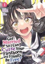 Get Married So I Can Curse Your Firstborn and Finally Be Free! Vol. 1 (ISBN: 9798895618431)