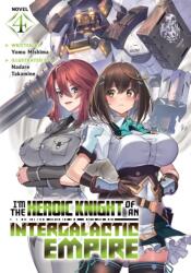 I'm the Heroic Knight of an Intergalactic Empire! (Light Novel) Vol. 4 (ISBN: 9798895616857)