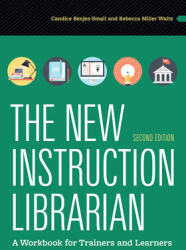 The New Instruction Librarian - A Workbook for Trainers and Learners - Candice Benjes-small, Rebecca K. Miller (ISBN: 9798892553254)