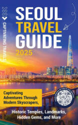 Seoul Travel Guide - Captivating Travels (ISBN: 9798893583861)