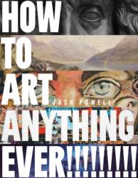 How to Art Anything, Ever! (ISBN: 9798888144237)