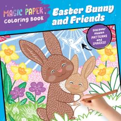 Magic Paper Coloring Book: Easter Bunny and Friends (ISBN: 9798886084658)