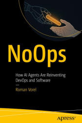 Noops: How AI Agents Are Reinventing Devops and Software - Vorel, Roman (ISBN: 9798868816932)