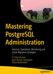 Mastering PostgreSQL Administration - Y V Ravi Kumar, Arun Kumar Samayam, Phani Kadambari (ISBN: 9798868815065)