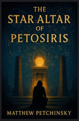The Star Altar of Petosiris - Matthew Petchinsky (ISBN: 9798349328930)