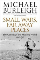 Small Wars, Far Away Places - Michael Burleigh (2014)