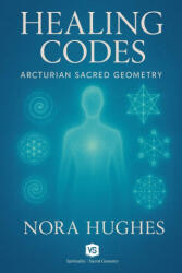 Healing Codes - Arcturian Sacred Geometry - Nora Hughes (ISBN: 9798231852437)