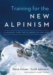 Training for the New Alpinism - Steve House, Scott Johnston, Mark Twight (2014)