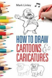 How To Draw Cartoons and Caricatures - Mark Linley (2013)