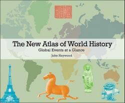 The New Atlas of World History: Global Events at a Glance - John Haywood (2011)