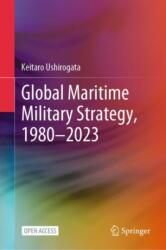 Global Maritime Military Strategy, 1980-2023 (ISBN: 9789819623983)