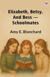Elizabeth, Betsy, And Bess --Schoolmates (ISBN: 9789370819559)