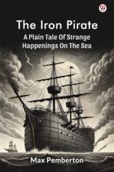 The Iron PirateA Plain Tale Of Strange Happenings On The Sea (ISBN: 9789370819238)